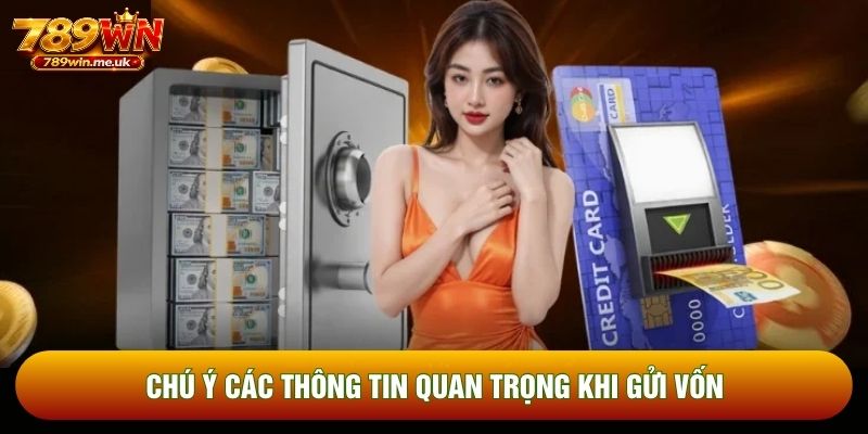 Chú ý các thông tin quan trọng khi gửi vốn