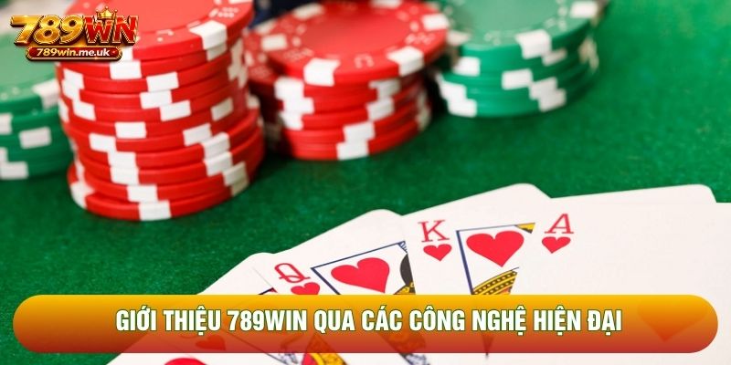 Giới thiệu 789WIN qua các công nghệ hiện đại