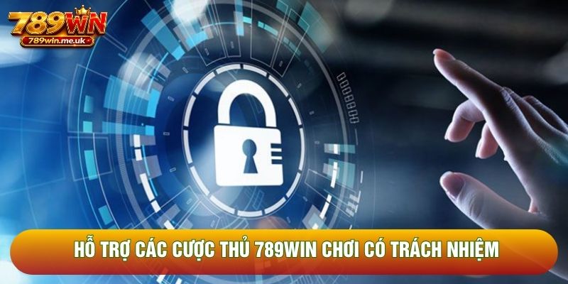 Hỗ trợ các cược thủ 789WIN chơi có trách nhiệm