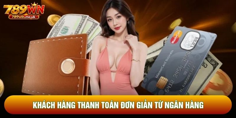 Khách hàng thanh toán đơn giản từ ngân hàng
