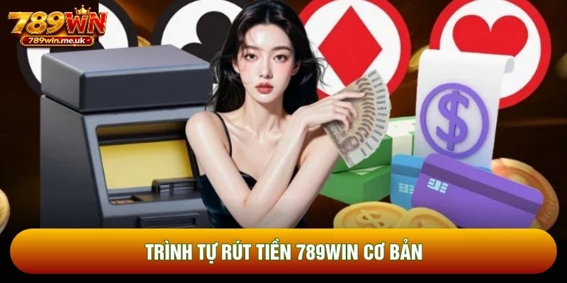 Trình tự rút tiền 789WIN cơ bản